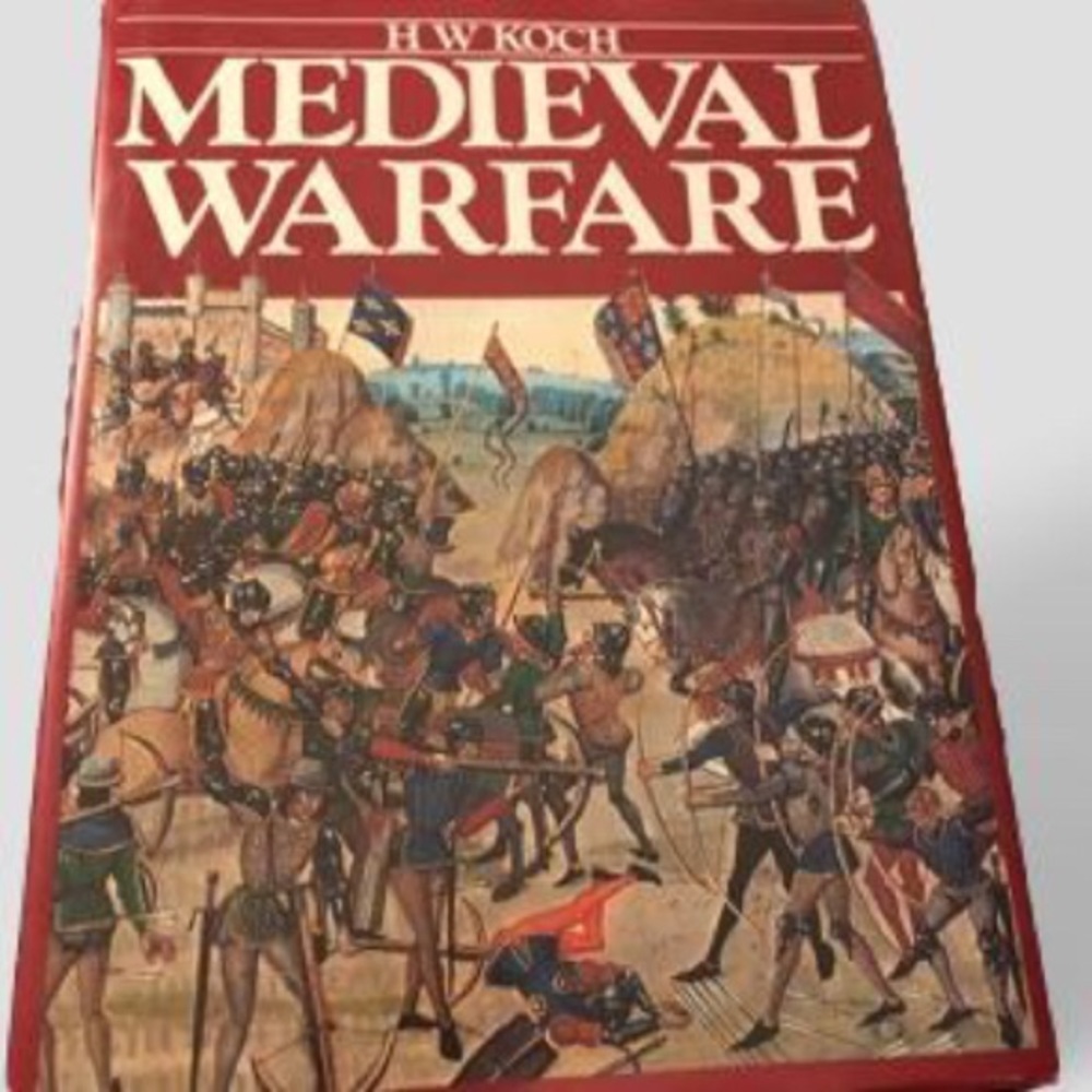 Medieval Warfare by H W Koch